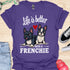 Life is better with a frenchie - V7 - Hmmm T-Shirt